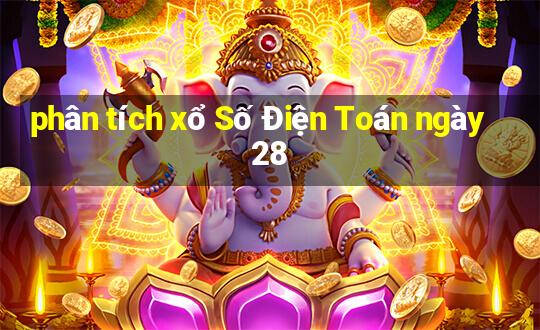 phân tích xổ Số Điện Toán ngày 28