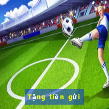 Tặng tiền gửi đầu tiên