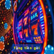 Tặng tiền gửi đầu tiên