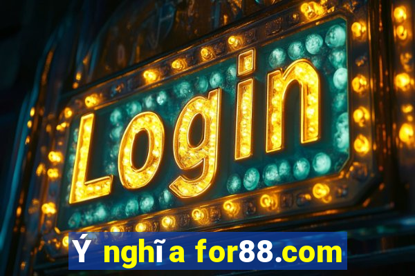 Ý nghĩa for88.com