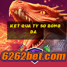 ket qua ty so bong da