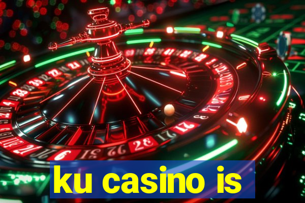 ku casino is