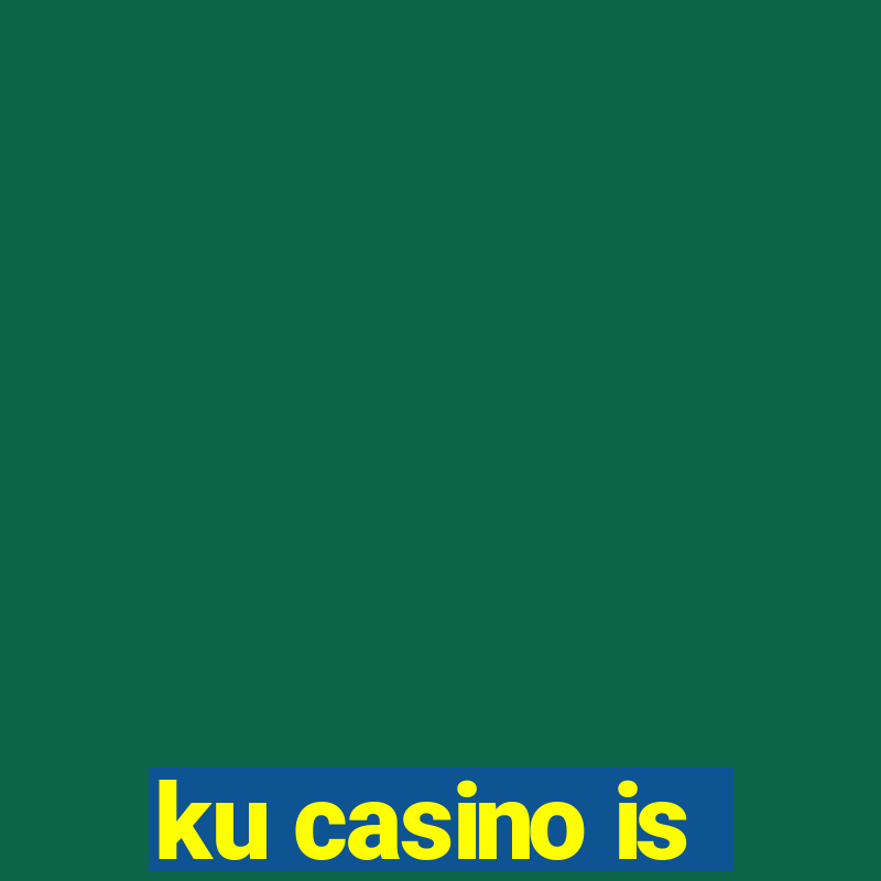 ku casino is