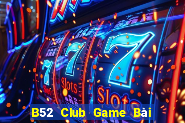 B52 Club Game Bài Online Đổi Thưởng