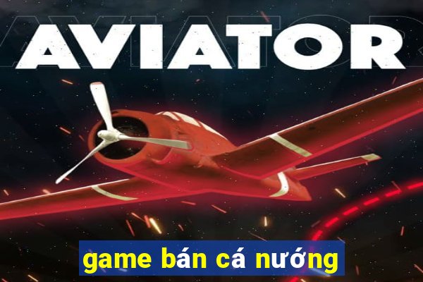 game bán cá nướng