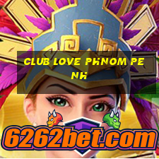 club love phnom penh