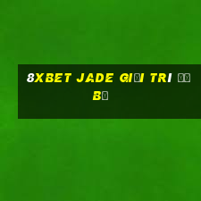 8Xbet Jade giải trí đổ bộ