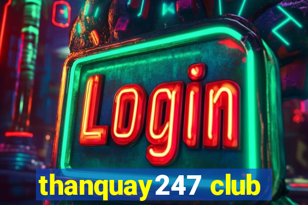 thanquay247 club