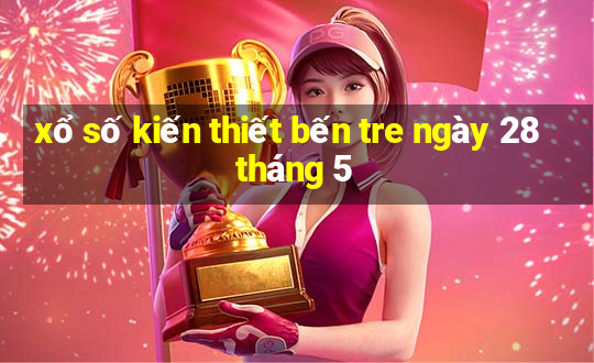 xổ số kiến thiết bến tre ngày 28 tháng 5