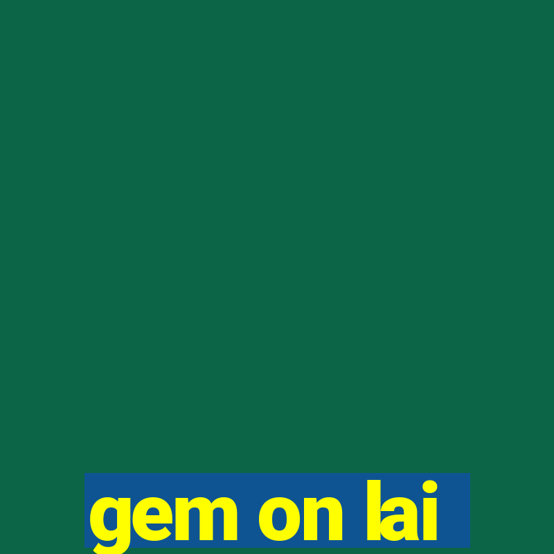 gem on lai