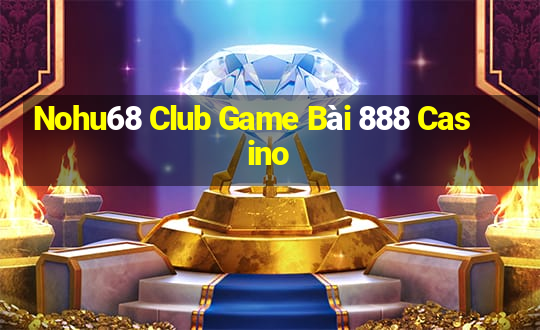 Nohu68 Club Game Bài 888 Casino