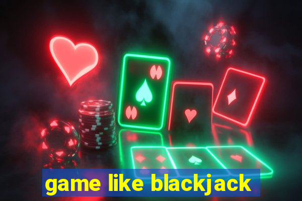 game like blackjack