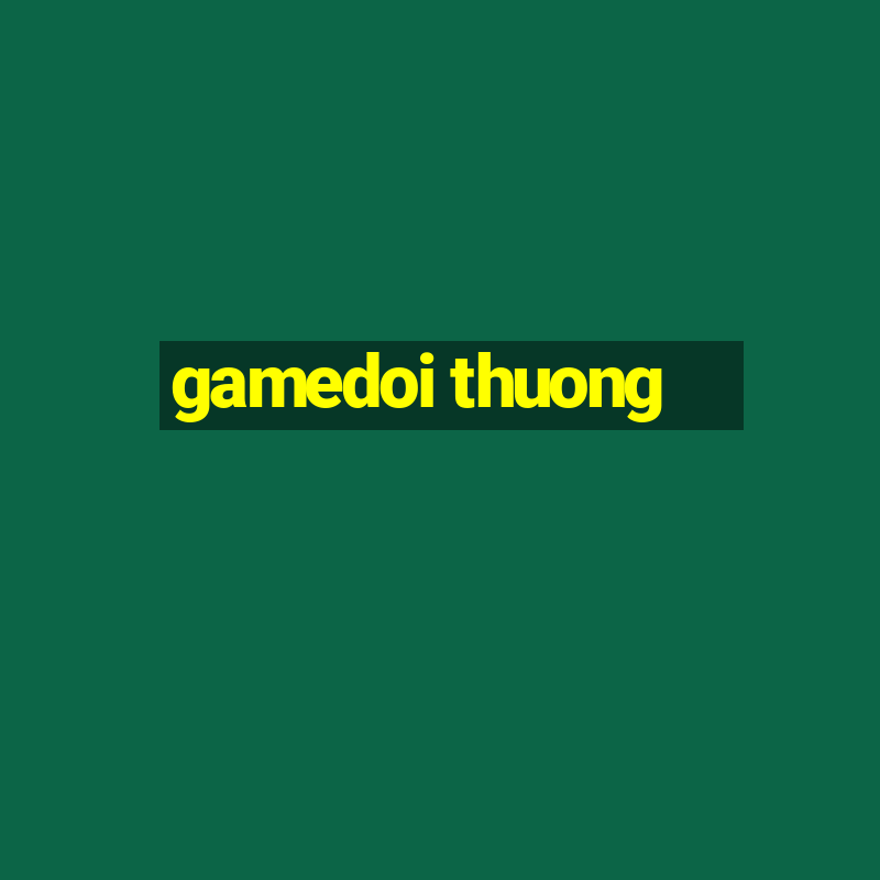 gamedoi thuong