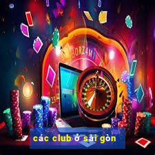 các club ở sài gòn