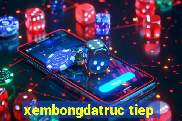 xembongdatruc tiep