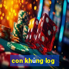 con khủng log