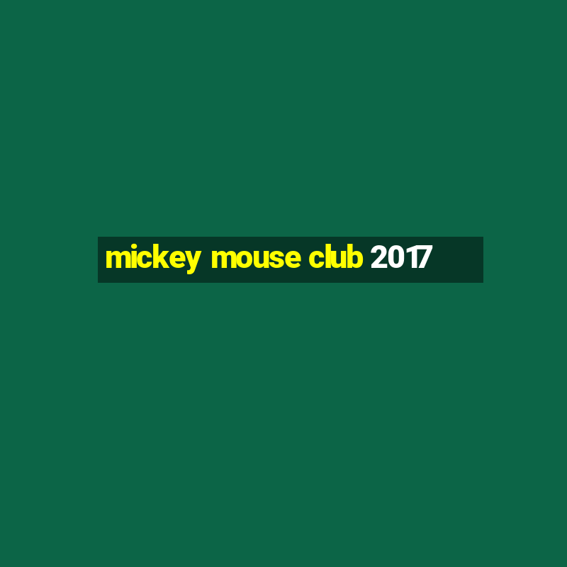 mickey mouse club 2017