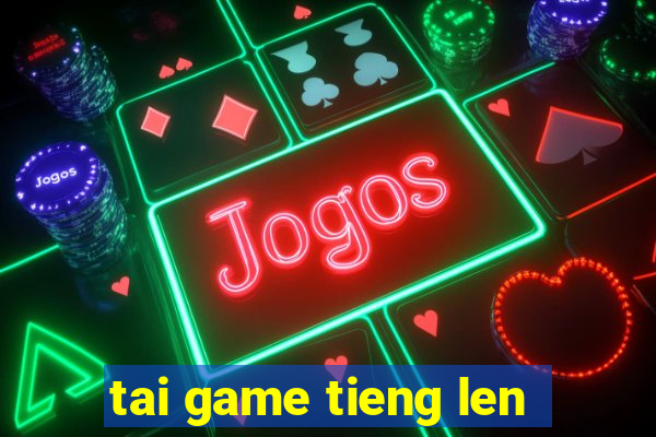 tai game tieng len