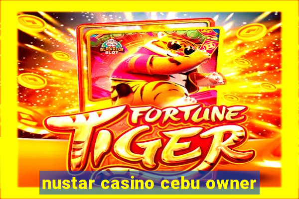 nustar casino cebu owner