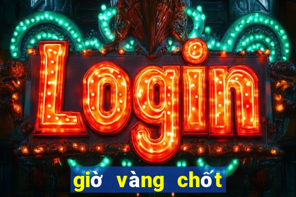 giờ vàng chốt số online