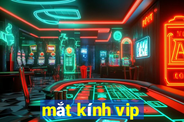 mắt kính vip