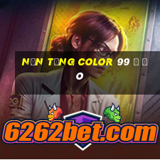 Nền tảng Color 99 ở đó