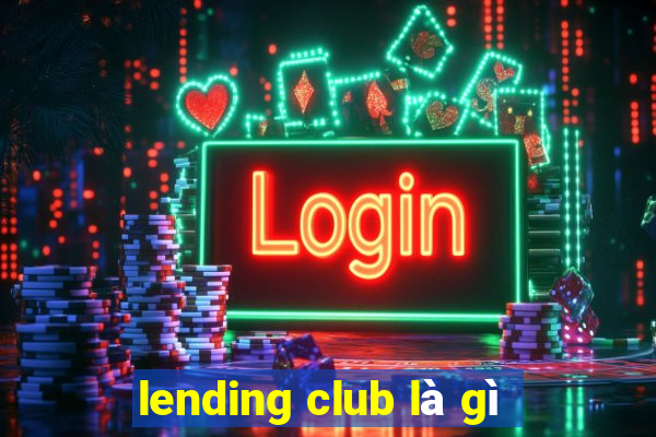 lending club là gì