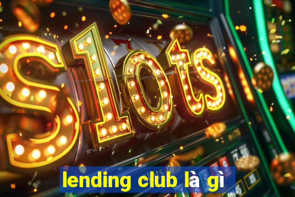 lending club là gì