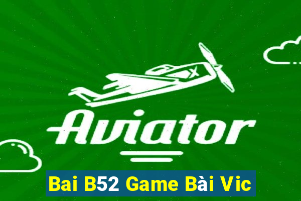 Bai B52 Game Bài Vic