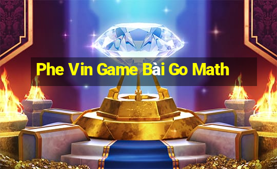 Phe Vin Game Bài Go Math