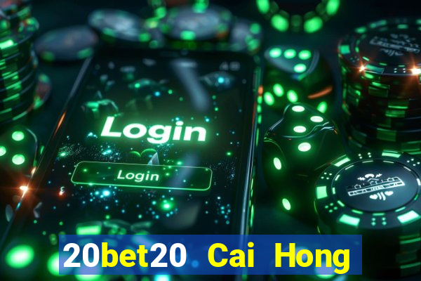 20bet20 Cai Hong 20 Đăng ký