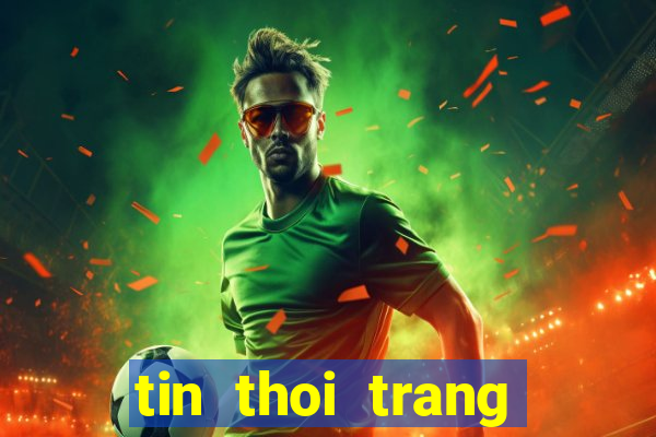 tin thoi trang giai tri