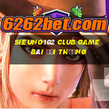 Sieuno102 Club Game Bài Đổi Thưởng