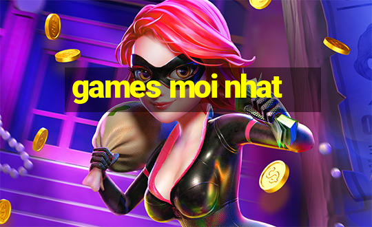 games moi nhat