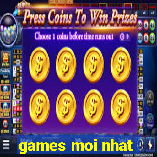 games moi nhat