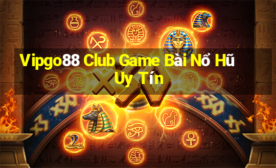 Vipgo88 Club Game Bài Nổ Hũ Uy Tín