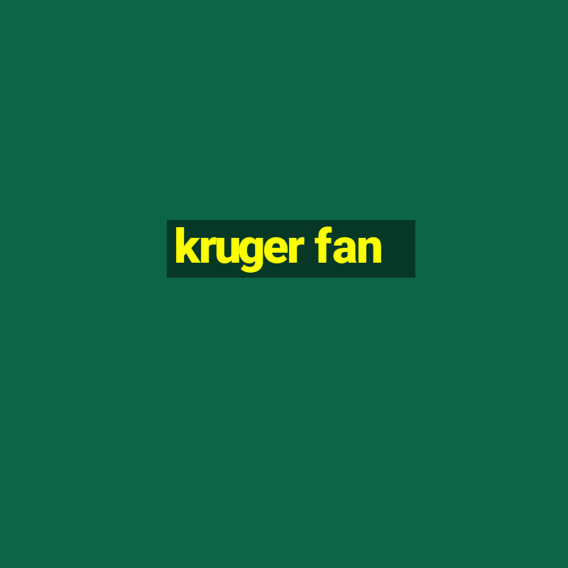 kruger fan