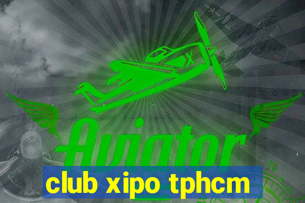 club xipo tphcm