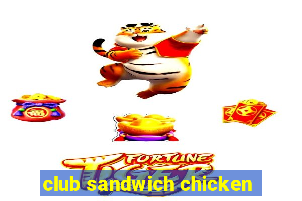 club sandwich chicken