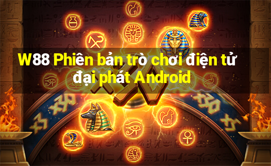 W88 Phiên bản trò chơi điện tử đại phát Android