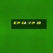 bắn cá điện 3d