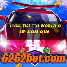 lịch thi đấu world cup hôm qua