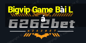 Bigvip Game Bài Lá