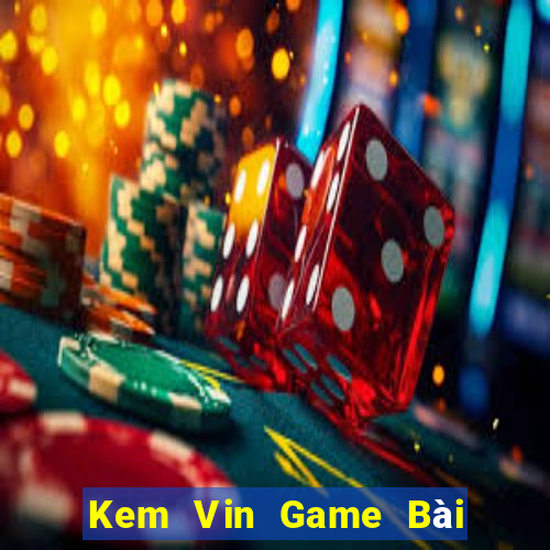 Kem Vin Game Bài Xóc Đĩa