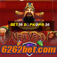 bet36 dự phòng 36