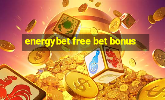 energybet free bet bonus