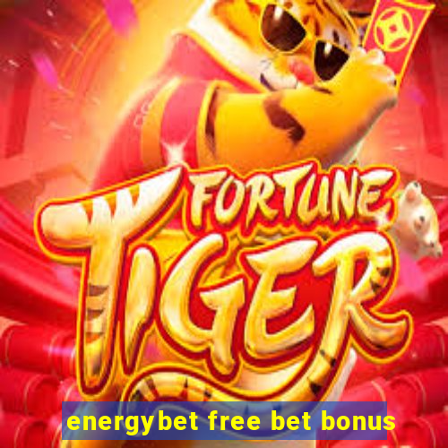 energybet free bet bonus