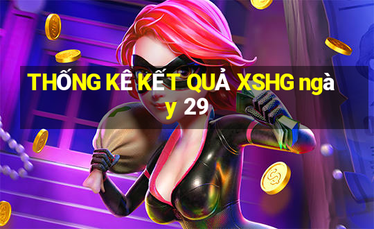 THỐNG KÊ KẾT QUẢ XSHG ngày 29