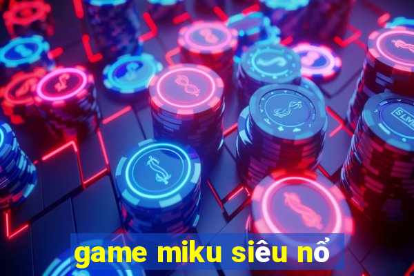 game miku siêu nổ