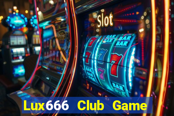 Lux666 Club Game Bài Slot Đổi Thưởng